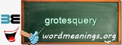 WordMeaning blackboard for grotesquery